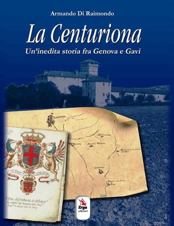 La centuriona. Un'inedita storia tra Genova e Gavi - Armando Di Raimondo - Libro ERGA 2021 | Libraccio.it