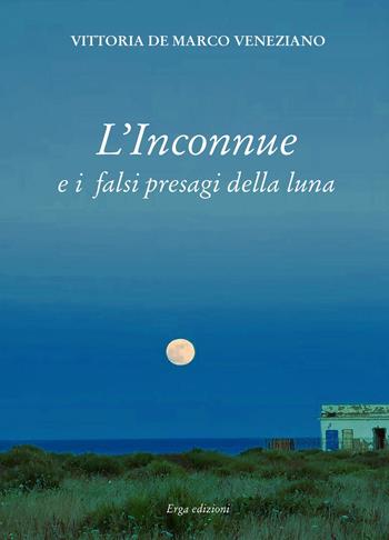 L'inconnue e i falsi presagi della luna - Vittoria De Marco Veneziano - Libro ERGA 2021, Narrativa e poesia. Nuovi autori | Libraccio.it