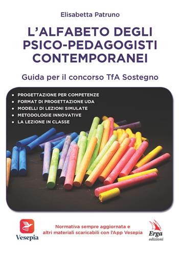 L'alfabeto degli psico-pedagogisti contemporanei. Guida per il concorso TfA Sostegno - Elisabetta Patruno - Libro ERGA 2021, Didattica | Libraccio.it