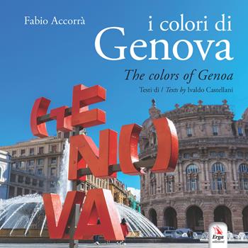 I colori di Genova-The colors of Genoa. Ediz. a colori. Con Contenuto digitale per download e accesso online - Fabio Accorrà, Ivaldo Castellani - Libro ERGA 2021 | Libraccio.it