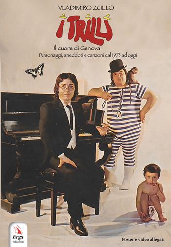 I Trilli. Il cuore di Genova. Personaggi, aneddoti e canzoni dal 1973 ad oggi - Vladimiro Zullo - Libro ERGA 2021 | Libraccio.it