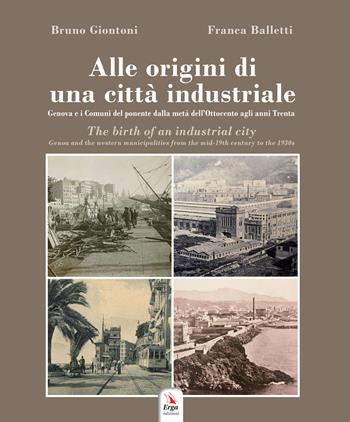 Alle origini di una città industriale-The birth of an industrial city - Bruno Giontoni, Franca Balletti - Libro ERGA 2021, Società | Libraccio.it