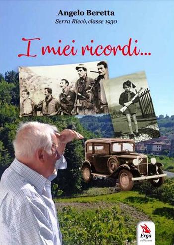 I miei ricordi... Serra Riccò, classe 1930 - Angelo Beretta - Libro ERGA 2021 | Libraccio.it