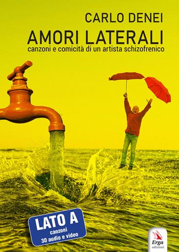 Amori laterali. Canzoni e comicità di un artista schizofrenico. Con QR Code - Carlo Denei - Libro ERGA 2022, Musica | Libraccio.it