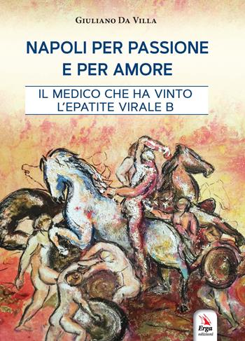 Napoli per passione e per amore - Giuliano Da Villa - Libro ERGA 2021, Medicina | Libraccio.it