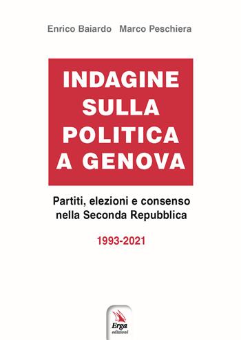 Indagine sulla politica a Genova - Enrico Baiardo, Marco Peschiera - Libro ERGA 2022, Società e costumi | Libraccio.it