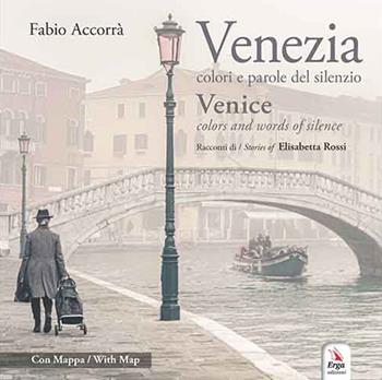 Venezia. Colori e parole del silenzio-Venice. Colors and words of silence. Ediz. illustrata - Fabio Accorrà, Elisabetta Rossi - Libro ERGA 2022 | Libraccio.it