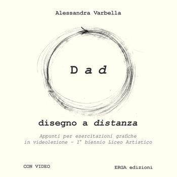 Dad. Disegno a distanza - Alessandra Varbella - Libro ERGA 2022, Didattica | Libraccio.it