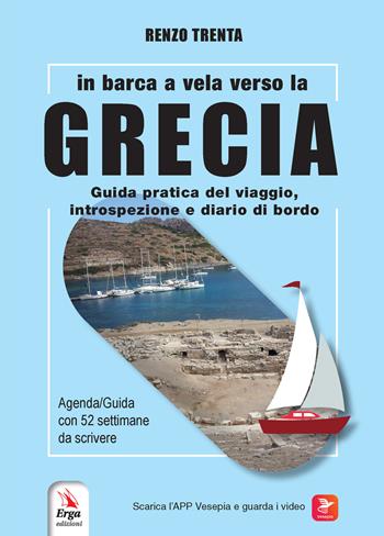 In barca a vela verso la Grecia. Guida pratica del viaggio, introspezione e diario di bordo. Con QR-Code - Renzo Trenta - Libro ERGA 2023 | Libraccio.it