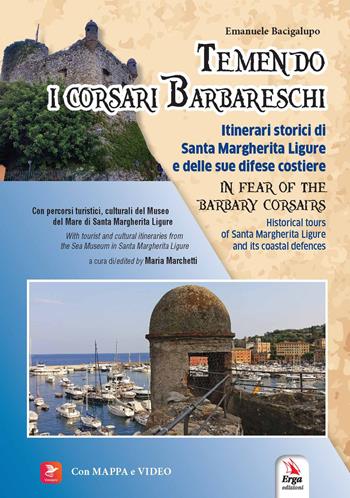 Temendo i corsari barbareschi. Itinerari storici di Santa Margherita Ligure e delle sue difese costiere-In fear of the barbary corsars. Historic tours of Santa Margherita Ligure and its coastal defences. Ediz. bilingue. Con VesepiaCode - Emanuele Bacigalupo - Libro ERGA 2022, Storia | Libraccio.it