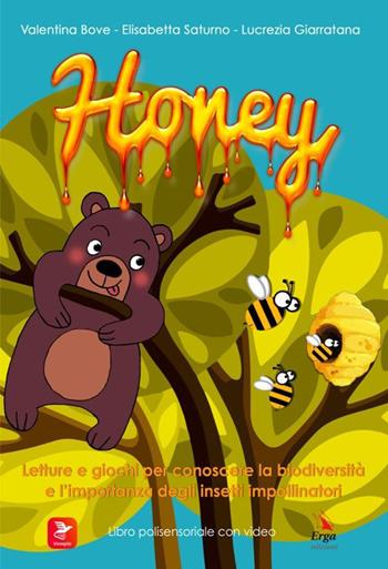 Honey. Letture e giochi per conoscere la biodiversità e l’importanza degli insetti impollinatori. Ediz. illustrata - Valentina Bove, Elisabetta Saturno, Lucrezia Giarratana - Libro ERGA 2022 | Libraccio.it