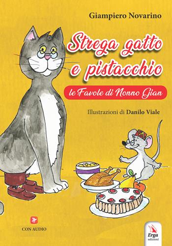 Strega gatto e pistacchio. Le fiabe di nonno Gian. Ediz. a colori - Giampiero Novarino - Libro ERGA 2023 | Libraccio.it