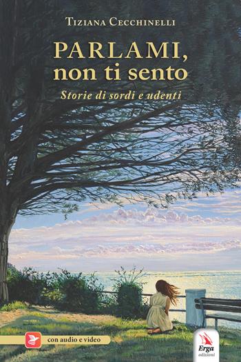 Parlami, non ti sento. Con materiali multimediali per download e accesso on line - Tiziana Cecchinelli - Libro ERGA 2023, Società e costumi | Libraccio.it