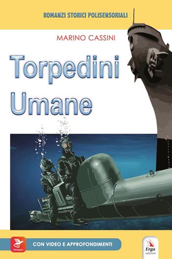 Torpedini umane. Con materiali multimediali per download e accesso on line - Marino Cassini - Libro ERGA 2023 | Libraccio.it