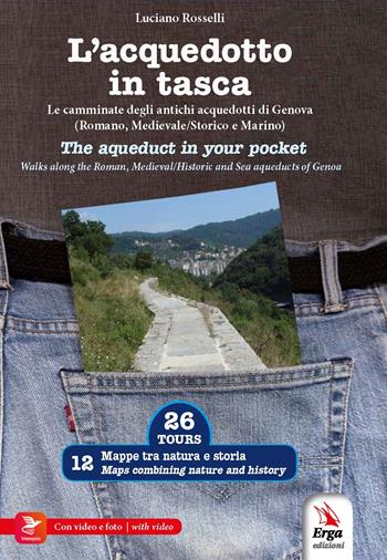 L'acquedotto in tasca. Le camminate degli antichi acquedotti di Genova (Romano, Storico e Marino). Ediz. italiana e inglese. Con video e materiali fruibili con QR Code - Luciano Rosselli - Libro ERGA 2023, Guide e itinerari | Libraccio.it