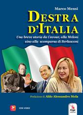 Destra d'Italia. Una breve storia da Cavour alla Meloni sino alla scomparsa di Berlusconi. Con video