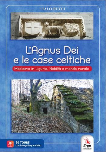 L'agnus dei e le case celtiche. Medioevo in Liguria. Nobiltà e mondo rurale. Con video e materiale digitale per download e accesso on line - Italo Pucci - Libro ERGA 2023 | Libraccio.it
