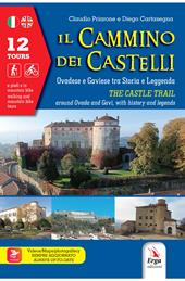 Il cammino dei castelli. Ovadese e Gaviese tra storia e leggenda-The castle trail. Around Ovada and Gavi, with history and leggends. Ediz. bilingue