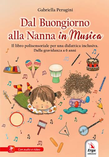 Dal buongiorno alla nanna in musica. Libro polisensoriale per una didattica inclusiva. Dalla gravidanza a 6 anni - Gabriella Perugini - Libro ERGA 2023, Didattica | Libraccio.it