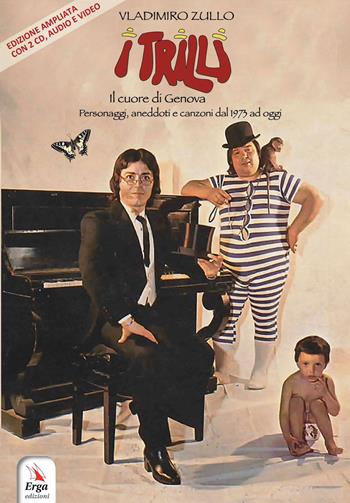 I Trilli. Il cuore di Genova. Personaggi, aneddoti e canzoni dal 1973 ad oggi. Ediz. ampliata. Con 2 CD-Audio - Vladimiro Zullo - Libro ERGA 2023 | Libraccio.it