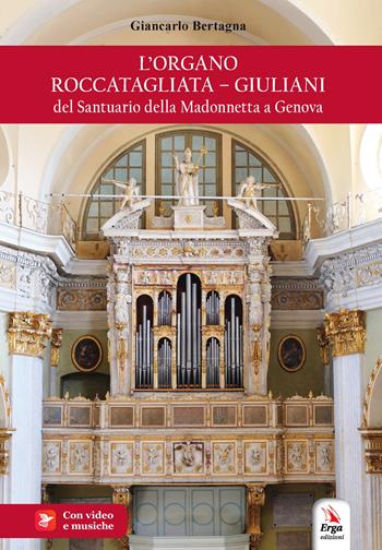 L'organo Roccatagliata-Giuliani del Santuario della Madonnetta a Genova - Giancarlo Bertagna - Libro ERGA 2023 | Libraccio.it