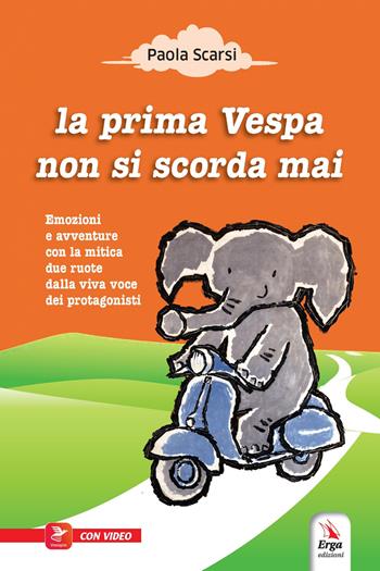 La prima Vespa non si scorda mai. Ediz. illustrata. - Paola Scarsi - Libro ERGA 2023 | Libraccio.it