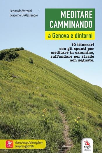 Meditare camminando. A Genova e dintorni. 10 itinerari con gli spunti per meditare in cammino, sull'andare per strade non segnate - Leonardo Vezzani, Giacomo D'Alessandro - Libro ERGA 2023, Guide e itinerari | Libraccio.it