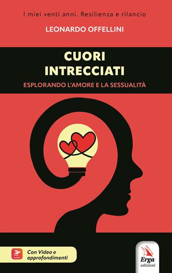 Cuori intrecciati. Esplorando l'amore e la sessualità. Con video e approfondimenti - Leonardo Offellini - Libro ERGA 2023, I miei venti anni. Resilienza e rilancio | Libraccio.it