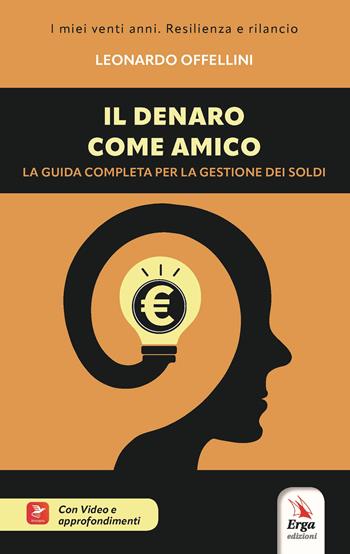 Il denaro come amico. La guida completa per la gestione dei soldi. Con Video - Leonardo Offellini - Libro ERGA 2023, I manuali | Libraccio.it
