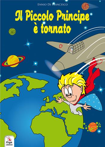 Il Piccolo Principe è tornato. The Little Prince is back. Ediz. bilingue. Con video e materiali fruibili con QR Code - Ennio Di Francesco - Libro ERGA 2024, Narrativa per ragazzi. Educazione svilup. | Libraccio.it