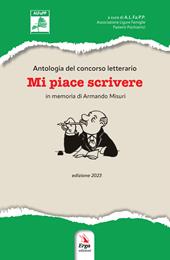 Mi piace scrivere. Antologia del Concorso letterario in memoria di Armando Misuri. Edizione 2023