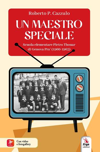 Un maestro speciale. Scuola elementare Pietro Thouar di Genova Pra' (1960-1965). Con QR Code - Roberto P. Cazzulo - Libro ERGA 2024 | Libraccio.it
