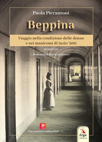 Beppina. Viaggio nella condizione delle donne e nei manicomi di inizio ’900. Con contenuti multimediali - Paola Pierantoni - Libro ERGA 2024 | Libraccio.it