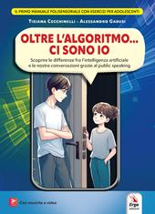 Oltre l'algoritmo… ci sono io. Scoprire le differenze fra l’intelligenza artificiale e le nostre conversazioni grazie al public speaking. Con Contenuto digitale per accesso online