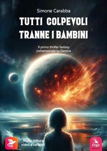 Tutti colpevoli tranne i bambini. Il primo thriller fantasy polisensoriale su Genova. Con contenuti multimediali - Simone Carabba - Libro ERGA 2024 | Libraccio.it