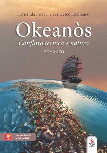 Okeanòs. Conflitto tecnica e natura - Fernanda Ferrari, Francesco Lo Bianco - Libro ERGA 2024 | Libraccio.it