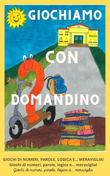 Giochiamo con Domandino. Giochi di numeri, parole, logica e... meraviglia. Ediz. illustrata - Stefano Pastorino, Carla Scala - Libro ERGA 2024, Didattica | Libraccio.it