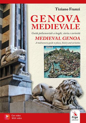 Genova medievale. Guida polisensoriale a luoghi, storia e curiosità-Medieval Genoa. A multisensory guide guide to place, history and curiosities. Ediz. bilingue - Tiziano Franzi - Libro ERGA 2024 | Libraccio.it