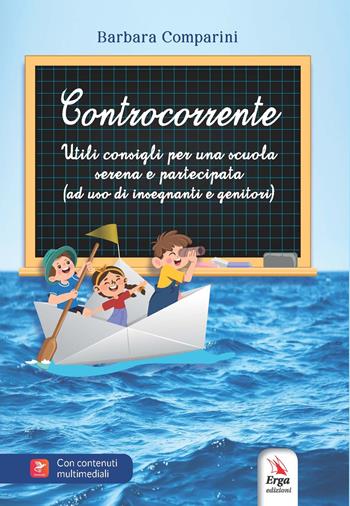 Controcorrente. Utili consigli per una scuola serena e partecipata (ad uso di insegnanti e genitori) - Barbara Comparini - Libro ERGA 2024 | Libraccio.it