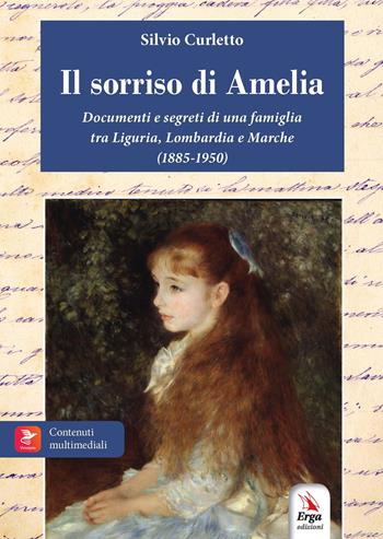 Il sorriso di Amelia. Documenti e segreti di famiglia. 1885-1950. Milano, Genova, Riviera di Levante, Marche. Con materiali multimediali - Silvio Curletto - Libro ERGA 2024 | Libraccio.it