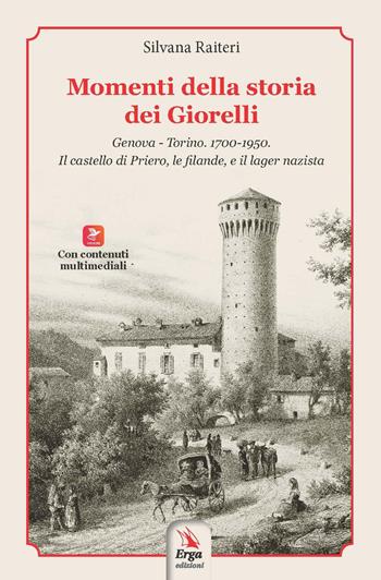 Momenti della storia dei Giorelli. Genova-Torino. 1700-1950. Il castello di Priero, le filande, e il lager nazista - Silvana Raiteri - Libro ERGA 2024 | Libraccio.it