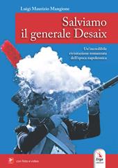 Salviamo il generale Desaix. Un'incredibile rievocazione storica dell'epopea napoleonica. Ediz. illustrata. Con Video