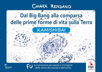 Dal Big Bang alla comparsa delle prime forme di vita sulla Terra. Kamishibai - Chiara Rendano - Libro ERGA 2025, Didattica | Libraccio.it