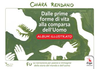 Dalle prime forme di vita alla comparsa dell'uomo. Albo illustrato - Chiara Rendano - Libro ERGA 2025, Didattica | Libraccio.it