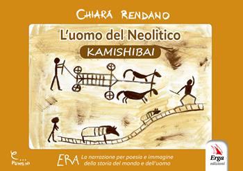 L'uomo del neolitico. Kamishibai - Chiara Rendano - Libro ERGA 2025, Didattica | Libraccio.it