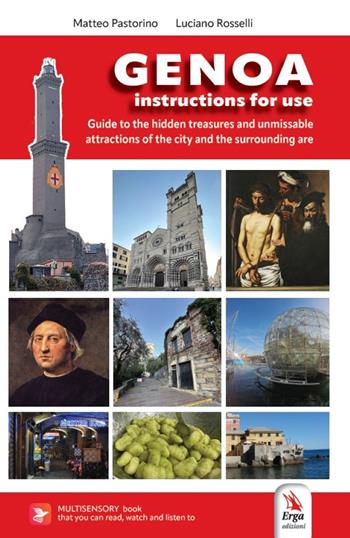 Genoa. Instructions for exploring the city. A guide to hidden gems and must-see attractions of «la Superga» - Luciano Rosselli, Matteo Pastorino - Libro ERGA 2025, Guide e itinerari | Libraccio.it