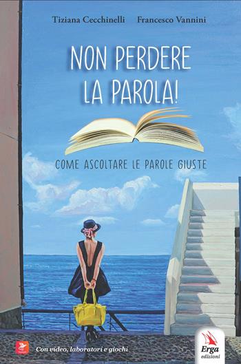 Non perdere la parola! Come ascoltare le parole giuste - Tiziana Cecchinelli, Francesco Vannini - Libro ERGA 2025 | Libraccio.it