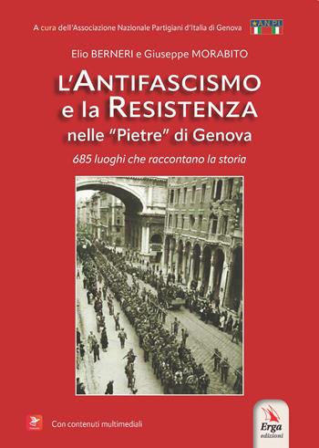 L'antifascismo e la resistenza nelle «pietre» di Genova. 685 luoghi che raccontano la storia. Con contenuti multimediali - Elio Berneri, Giuseppe Morabito - Libro ERGA 2025 | Libraccio.it