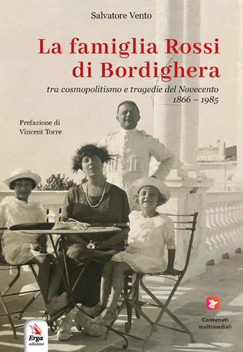La famiglia Rossi di Bordighera tra cosmopolitismo e tragedie del Novecento (1866-1985) - Salvatore Vento - Libro ERGA 2025 | Libraccio.it