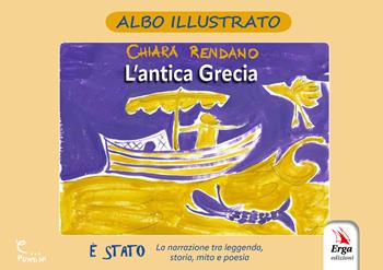 L'antica Grecia. Albo illustrato. Ediz. illustrata - Chiara Rendano - Libro ERGA 2025, Letteratura per l'infanzia | Libraccio.it